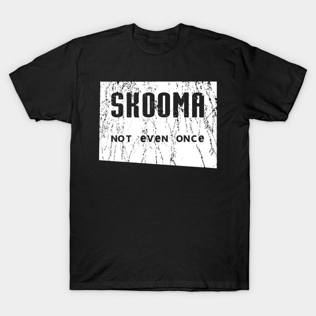 Skooma Not Even Once T-Shirt by KittenKirby